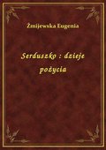 Serduszko : dzieje pożycia - ebook