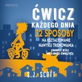 Ćwicz każdego dnia. 32 sposoby na kształtowanie nawyku trenowania (nawet jeśli nie lubisz ćwiczyć) - audiobook