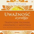 Uważność w praktyce. Tradycyjne techniki uważności i medytacji dla współczesnego człowieka - audiobook