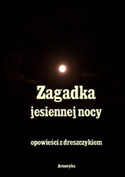 : Zagadka Jesiennej nocy. Opowieści z dreszczykiem - ebook