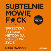 : Subtelnie mówię F**k! Sprzeczna z logiką metoda na szczęśliwe życie - audiobook