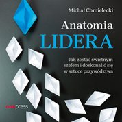 : Anatomia lidera. Jak zostać świetnym szefem i doskonalić się w sztuce przywództwa - audiobook